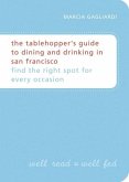 The Tablehopper's Guide to Dining and Drinking in San Francisco (eBook, ePUB)