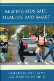 Keeping Kids Safe, Healthy, and Smart (eBook, PDF) Keeping Kids Safe, Healthy, and Smart (eBook, PDF)