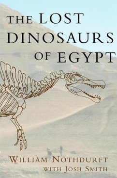 The Lost Dinosaurs of Egypt (eBook, ePUB) - Nothdurft, William; Smith, Josh