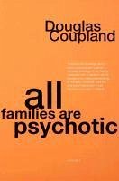 All Families Are Psychotic (eBook, ePUB) - Coupland, Douglas