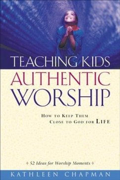 Teaching Kids Authentic Worship (eBook, ePUB) - Chapman, Kathleen