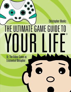 The Ultimate Game Guide To Your Life (eBook, ePUB) - Monks, Christopher