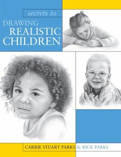 Secrets To Drawing Realistic Children (eBook, ePUB) - Parks, Carrie Stuart; Parks, Rick