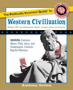 The Politically Incorrect Guide to Western Civilization (eBook, ePUB) - Esolen, Anthony