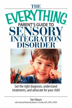 The Everything Parent's Guide To Sensory Integration Disorder (eBook, ePUB) - Mauro, Terri