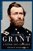Ulysses S. Grant: A Victor, Not a Butcher (eBook, ePUB)