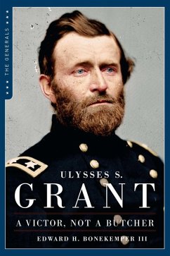 Ulysses S. Grant: A Victor, Not a Butcher (eBook, ePUB) - Bonekemper, Edward H.