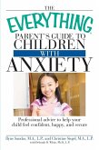 The Everything Parent's Guide to Children with Anxiety (eBook, ePUB)