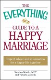 The Everything Guide to a Happy Marriage (eBook, ePUB) The Everything Guide to a Happy Marriage (eBook, ePUB)