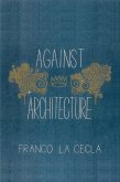 Against Architecture (eBook, ePUB)