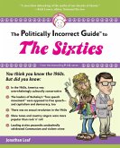 The Politically Incorrect Guide to the Sixties (eBook, ePUB)