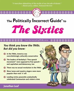 The Politically Incorrect Guide to the Sixties (eBook, ePUB) - Leaf, Jonathan