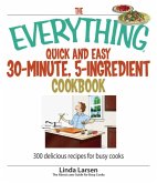 The Everything Quick and Easy 30 Minute, 5-Ingredient Cookbook (eBook, ePUB)