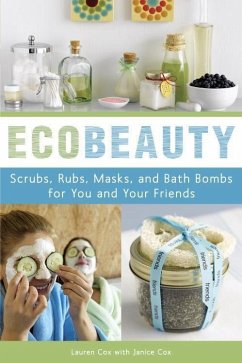 EcoBeauty: Scrubs, Rubs, Masks, Rinses, and Bath Bombs for You and Your Friends Lauren Cox Author