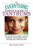 The Everything Parent's Guide To Tantrums (eBook, ePUB)