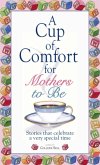 A Cup Of Comfort For Mothers To Be (eBook, ePUB)