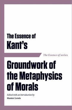 Essence of Kant's Groundwork of the Metaphysics of Morals (eBook, ePUB)