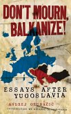 Don't Mourn, Balkanize! (eBook, ePUB)