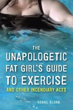 The Unapologetic Fat Girl's Guide to Exercise and Other Incendiary Acts (eBook, ePUB) - Blank, Hanne