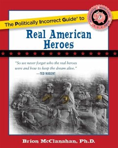 The Politically Incorrect Guide to Real American Heroes (eBook, ePUB) - Mcclanahan, Brion