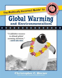 The Politically Incorrect Guide to Global Warming and Environmentalism (eBook, ePUB) - Horner, Christopher C.