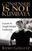 Consensus Is Not Kumbaya (eBook, ePUB) Consensus Is Not Kumbaya (eBook, ePUB)