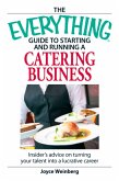 The Everything Guide to Starting and Running a Catering Business (eBook, ePUB)