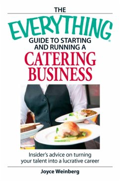 The Everything Guide to Starting and Running a Catering Business (eBook, ePUB) - Weinberg, Joyce