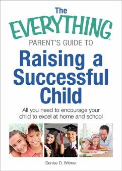 The Everything Parent's Guide to Raising a Successful Child (eBook, ePUB) - Witmer, Denise D