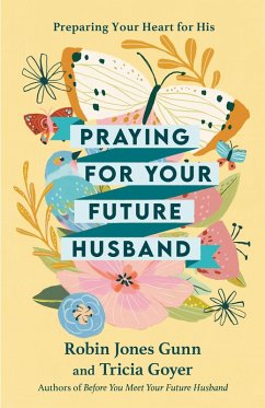 Praying for Your Future Husband (eBook, ePUB) - Gunn, Robin Jones; Goyer, Tricia