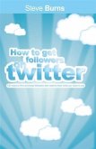 How To Get Followers On Twitter (eBook, ePUB)