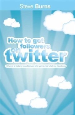 How To Get Followers On Twitter (eBook, ePUB) - Burns, Steve