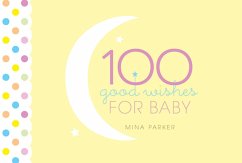 100 Good Wishes for Baby (eBook, ePUB) - Parker, Mina 100 Good Wishes for Baby (eBook, ePUB) - Parker, Mina