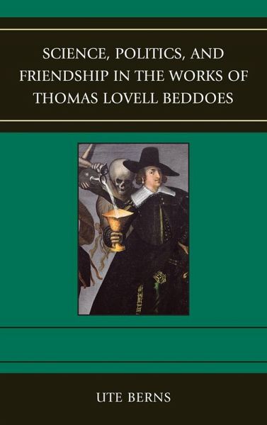 Science, Politics, and Friendship in the Works of Thomas Lovell Beddoes (eBook, ePUB) Science, Politics, and Friendship in the Works of Thomas Lovell Beddoes (eBook, ePUB)