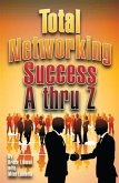 Total Networking Success A thru Z (eBook, ePUB) Total Networking Success A thru Z (eBook, ePUB)