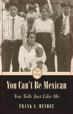 You Can't Be Mexican (eBook, PDF)