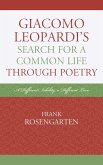 Giacomo Leopardi's Search For a Common Life Through Poetry (eBook, ePUB) Giacomo Leopardi's Search For a Common Life Through Poetry (eBook, ePUB)