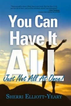 You Can Have It All, Just Not All At Once! (eBook, ePUB) - Elliott-Yeary, Sherri