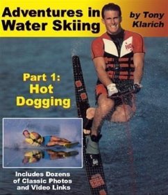 Adventures in Water Skiing: Part 1, Hot Dogging (eBook, ePUB) - Klarich, Tony