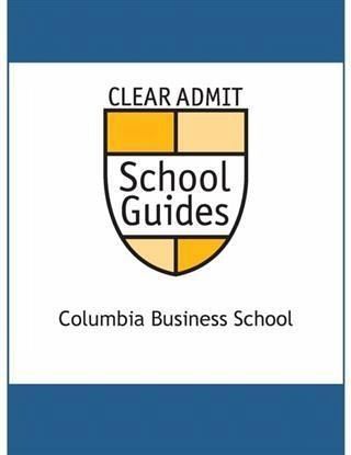 Clear Admit School Guide: Columbia Business School (eBook, ePUB)