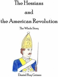 Hessians and the American Revolution (eBook, ePUB) - Grimes, Daniel Roy Hessians and the American Revolution (eBook, ePUB) - Grimes, Daniel Roy