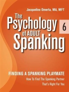 Psychology of Adult Spanking, Vol. 6, Finding A Spanking Playmate (eBook, ePUB) - Jacqueline Omerta, MA, MFT