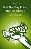 How To Get The Pay Raise You've Earned (eBook, ePUB)