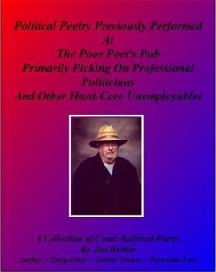 Political Poetry Previously Performed At The Poor Poet's Pub Primarily Picking On Professional Politicians And Other Hard-core Unemployables (eBook, ePUB) - Hubler, Jim