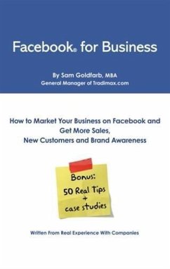 Facebook for Business: How To Market Your Business on Facebook and Get More Sales, New Customers and Brand Awareness (eBook, ePUB) - Goldfarb, Sam