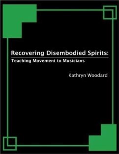 Recovering Disembodied Spirits: Teaching Movement to Musicians (eBook, ePUB) - Woodard, Kathryn