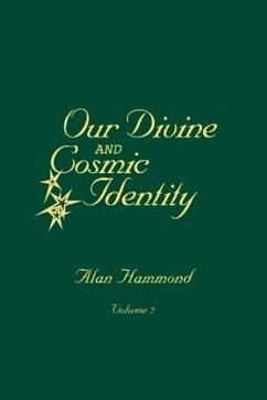 Our Divine and Cosmic Identity, Volume 2 (eBook, ePUB) - Hammond, Alan Our Divine and Cosmic Identity, Volume 2 (eBook, ePUB) - Hammond, Alan