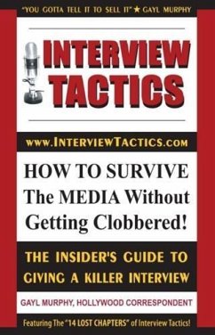 Interview Tactics! How to Survive The Media Without Getting Clobbered! (eBook, ePUB) - Murphy, Gayl