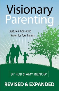 Visionary Parenting Revised and Expanded Edition (eBook, ePUB) - Rienow, Rob; Rienow, Amy