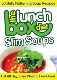 Lunch Box Diet: Slim Soups - 50 Belly Flattening Soup Recipes (eBook, ePUB) - Lovell, Simon